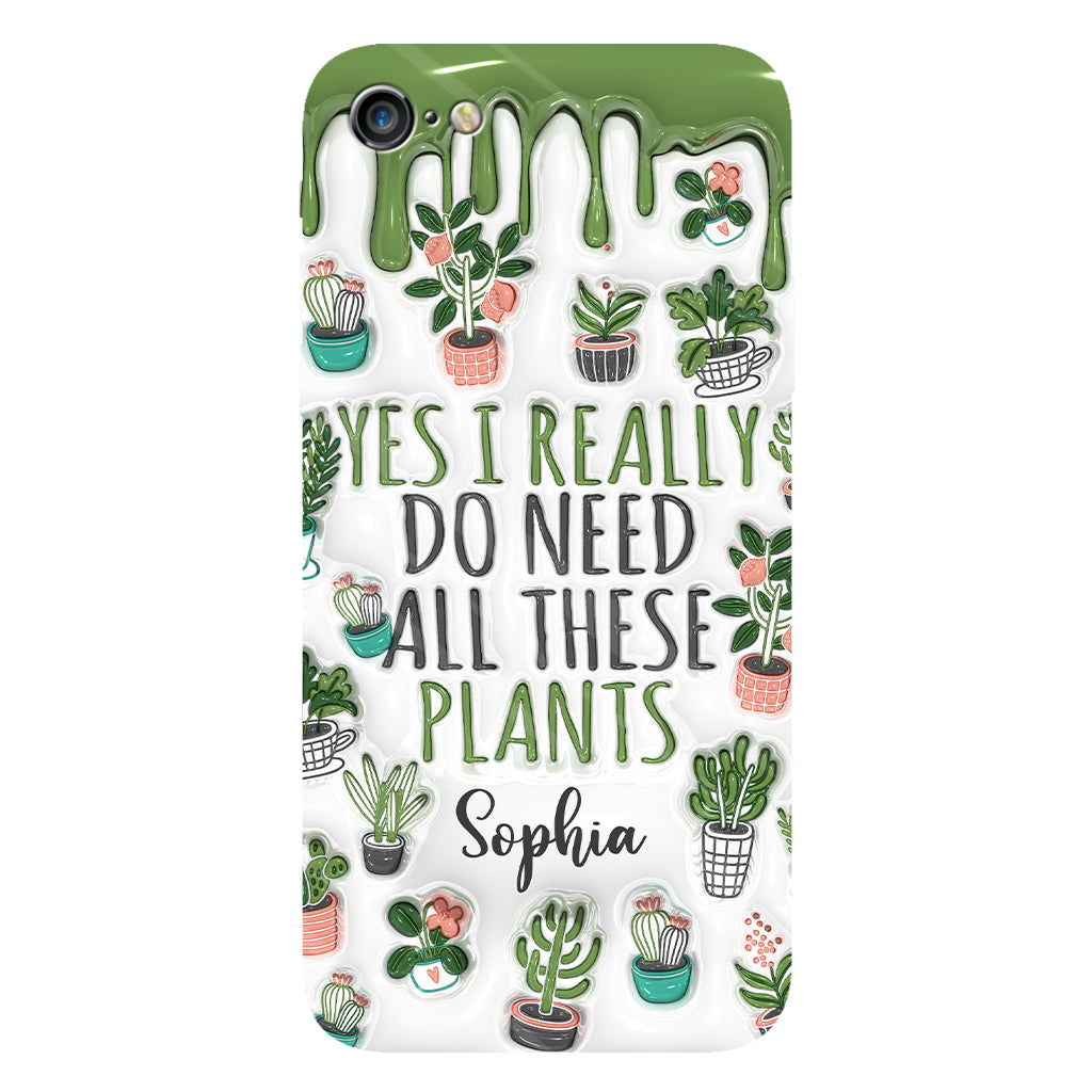 Yes I Do Need All These Plants - Personalized Gardening Full Print Phone Case