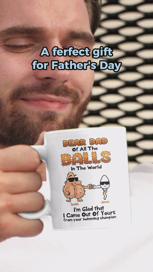 Dear Dad Of All The Balls In The World I'm Glad I Came Out Of Yours - Personalized Father Mug