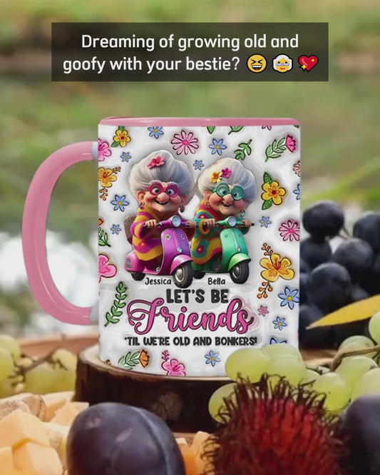 Let's Be Friends 'Til We're Old And Bonkers - Personalized Bestie Accent Mug