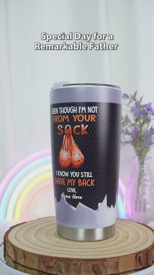 Even Though I'm Not From Your Sack I Know You Still Have My Back - Personalized Father Tumbler