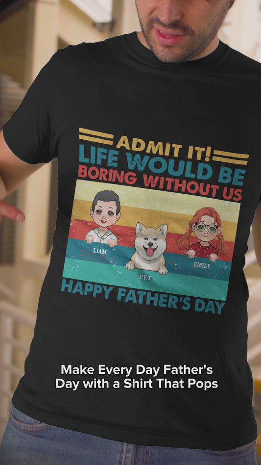 La vie serait ennuyeuse sans moi - T-shirt et sweat à capuche personnalisés pour papa