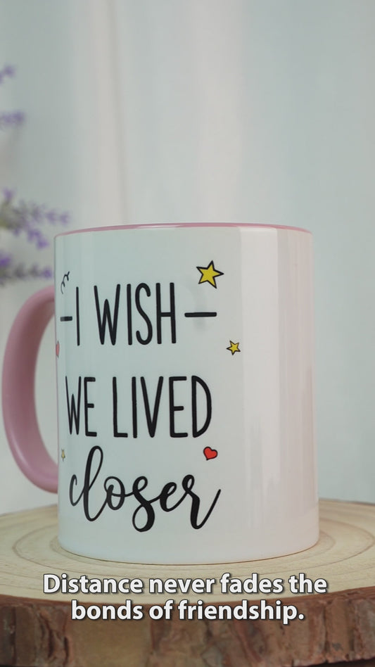 Mug personnalisé « J'aimerais qu'on habite plus près » pour ma meilleure amie