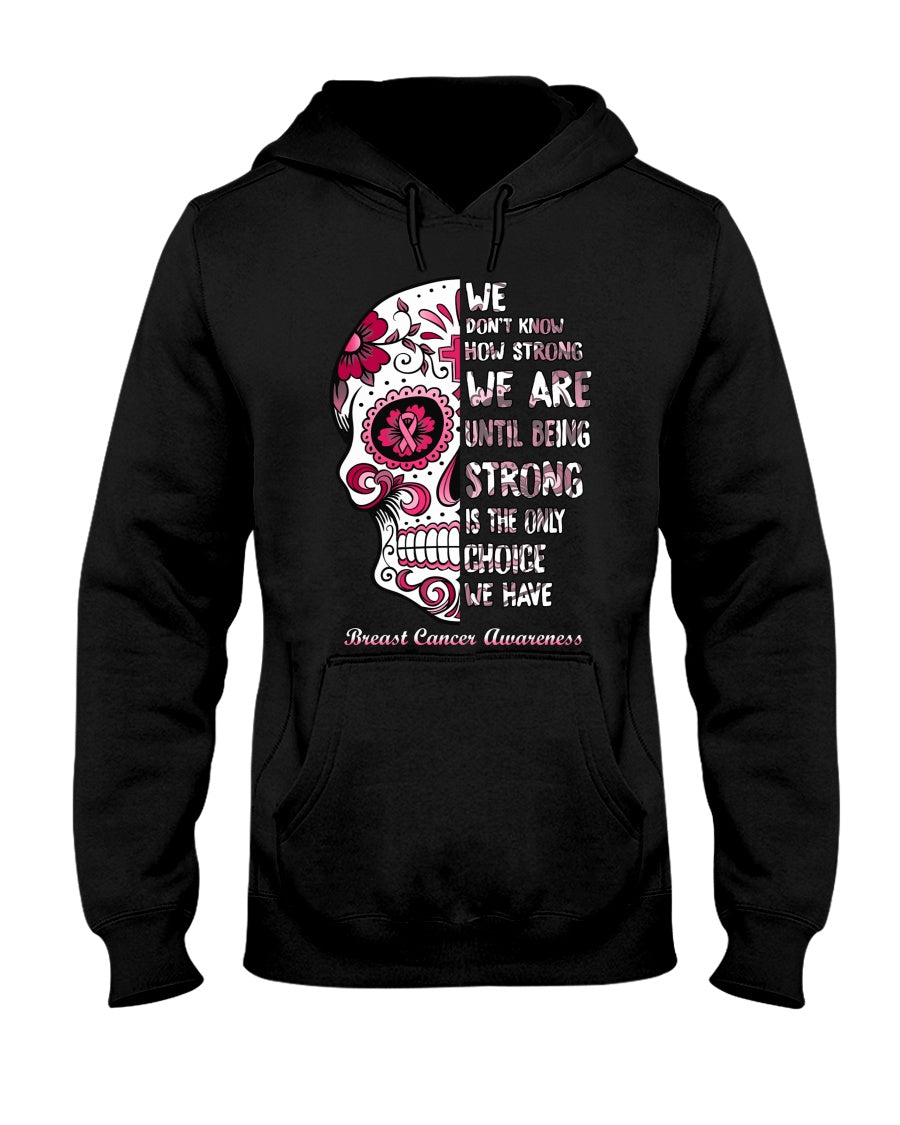 We Don’t Know How Strong We Are - Breast Cancer Awareness T-shirt and Hoodie 0822