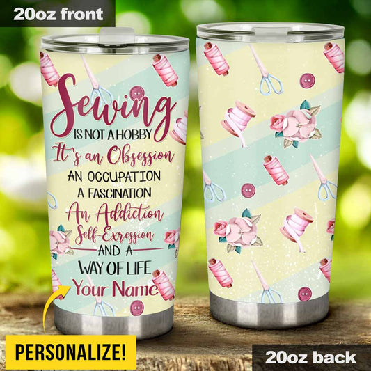 Sewing Is Not A Hobby Personalized Tumbler