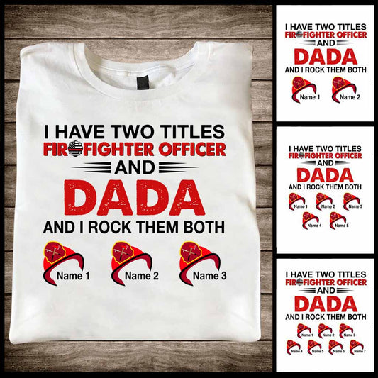 I Have Two Titles - Firefighter Personalized T-shirt and Hoodie