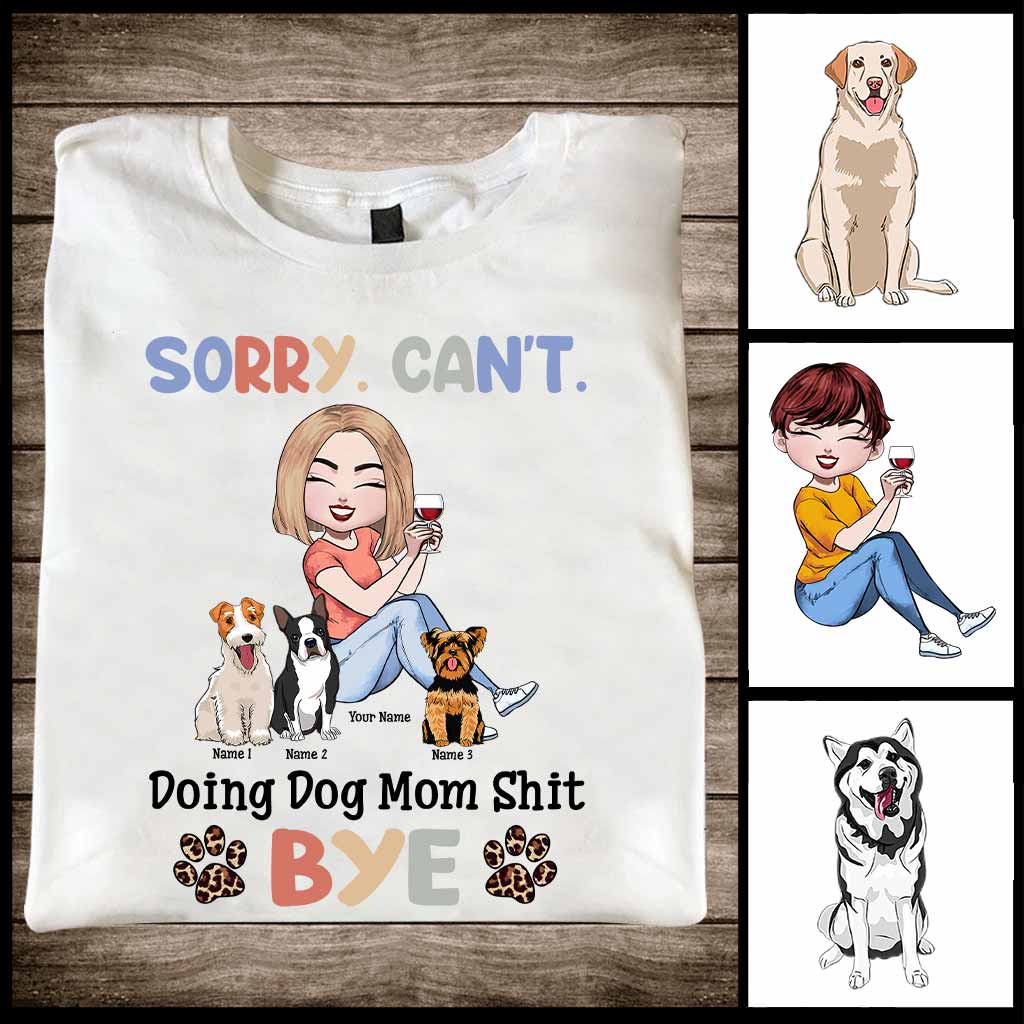 Sorry Can't Doing Dog Mom Shit - Personalized T-shirt and Hoodie