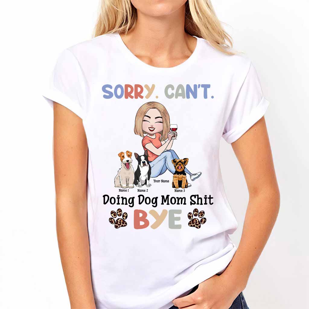 Sorry Can't Doing Dog Mom Shit - Personalized T-shirt and Hoodie