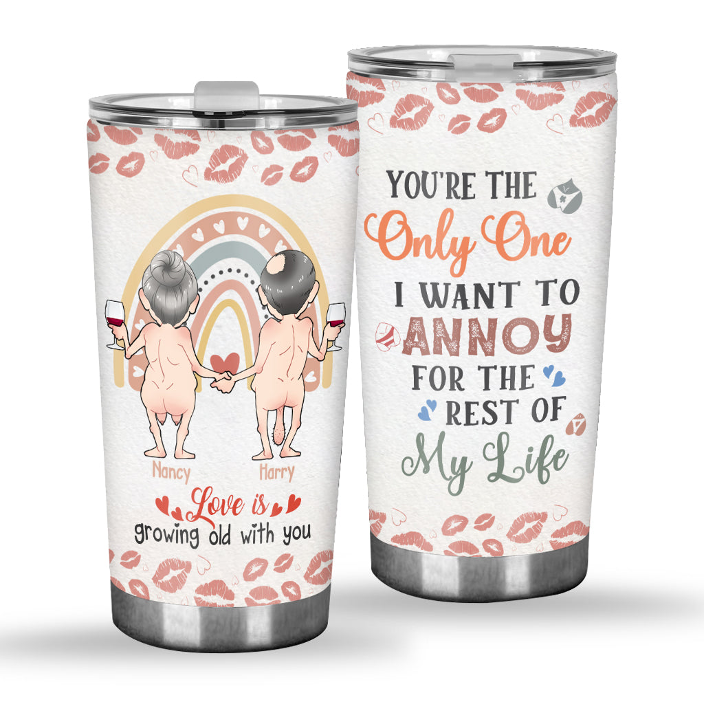 Love Is Growing Old WIth You You’re The Only One I Want To Annoy - Personalized Couple Tumbler