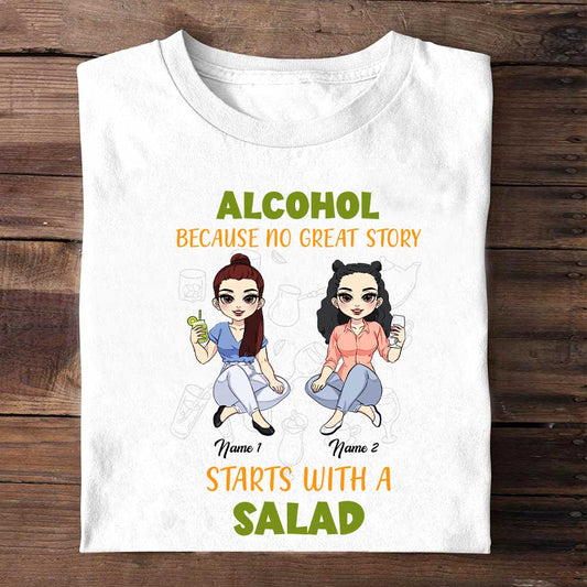 L'alcool, car aucune grande histoire ne commence par une salade - T-shirt et sweat à capuche personnalisés pour meilleure amie
