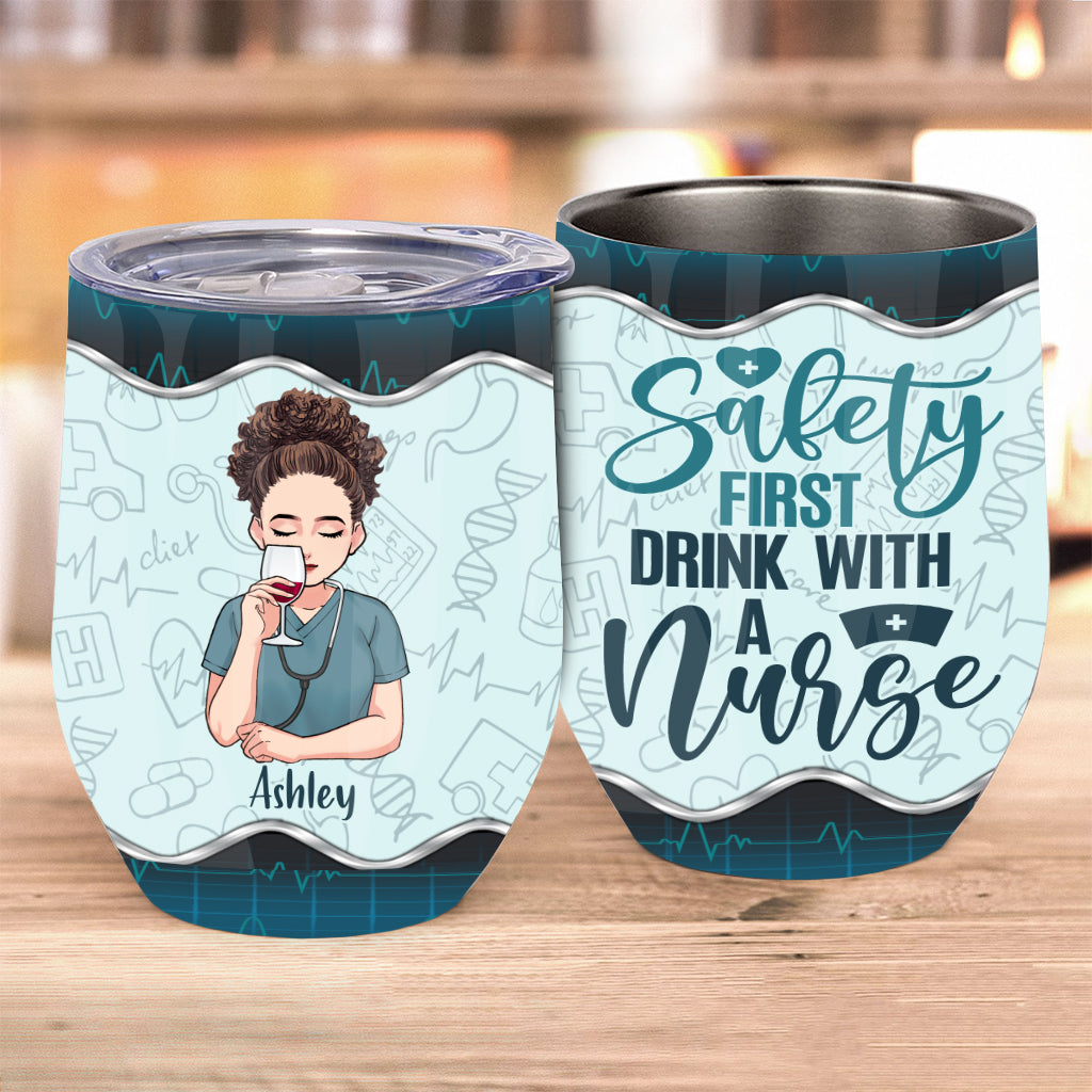 Safety First Drink With A Nurse - Personalized Nurse Wine Tumbler