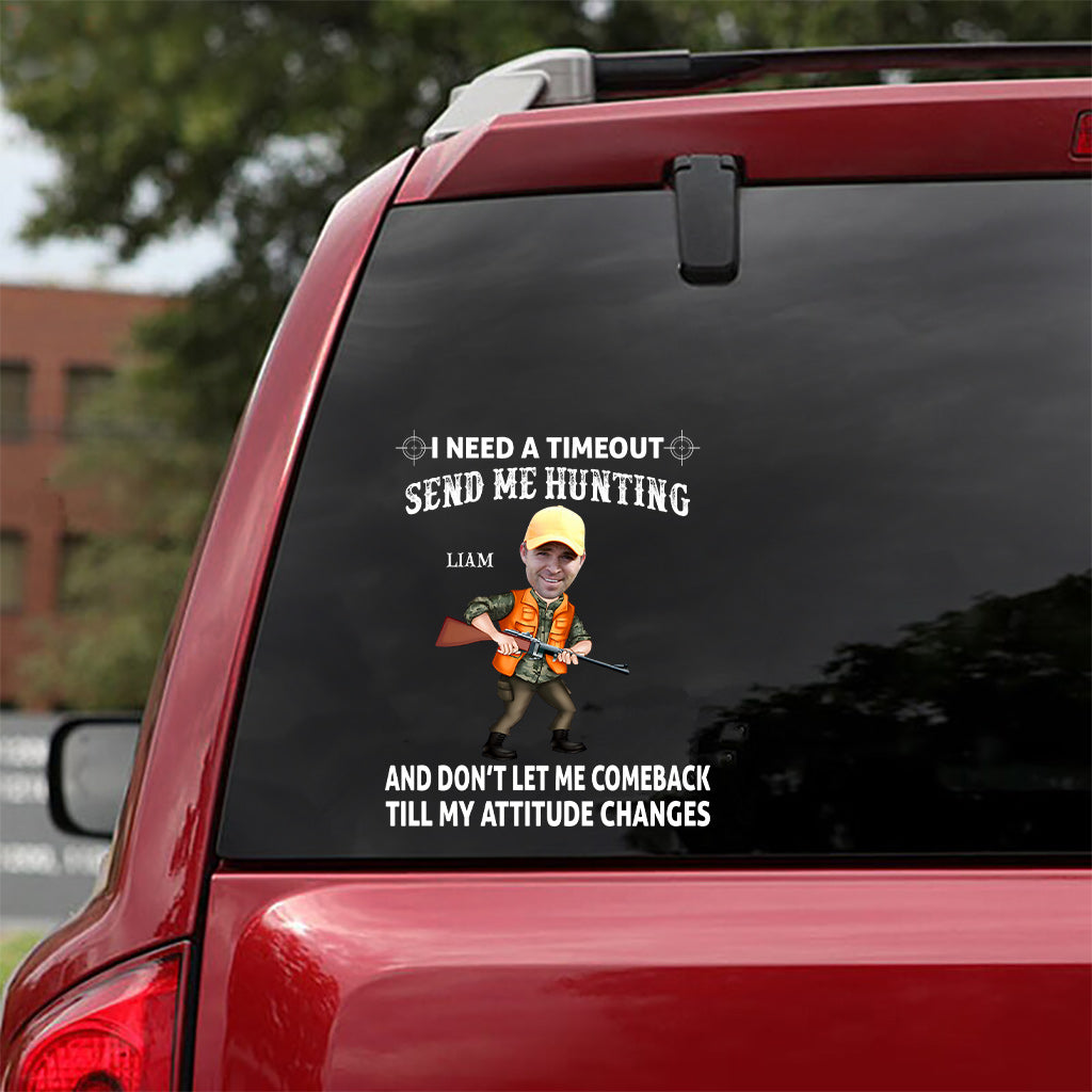J'ai besoin d'une pause. Envoyez-moi chasser et ne me laissez pas revenir tant que mon attitude n'aura pas changé. - Autocollant de chasse personnalisé