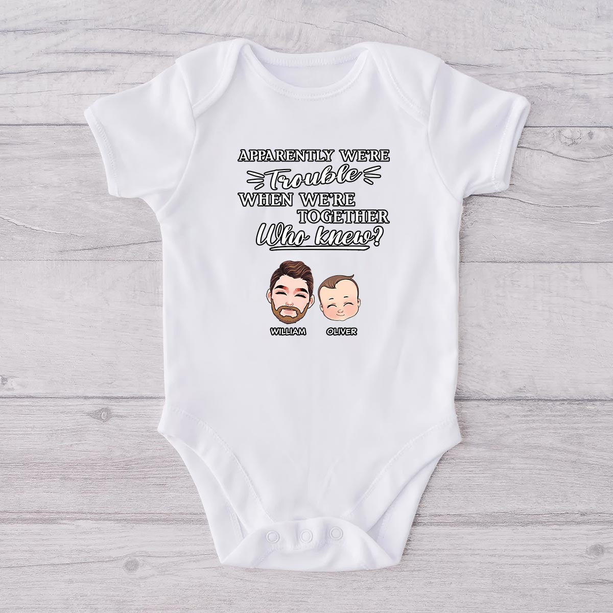 Apparently We're Trouble When We Are Together - Personalized Father T-shirt And Baby Onesie