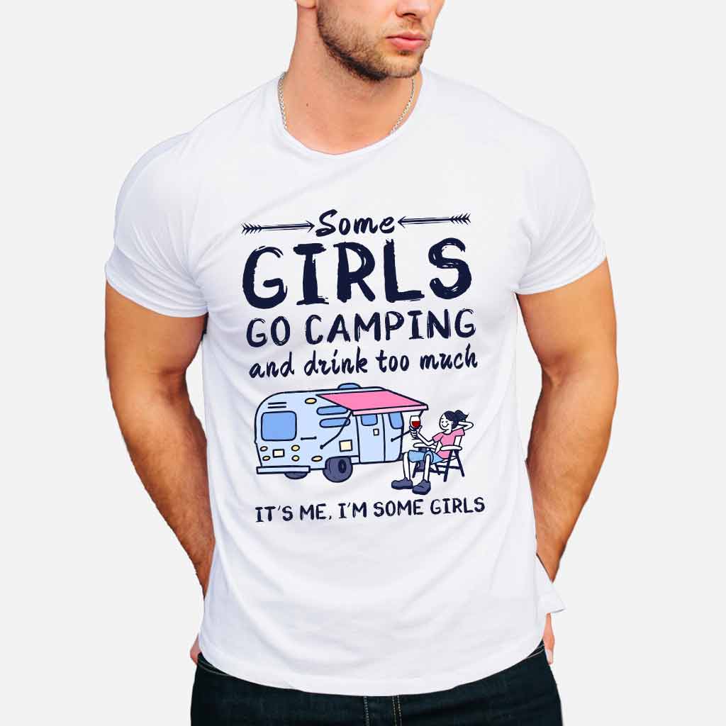 Some Girls Go Camping And Drink Too Much - Camping T-shirt and Hoodie 112021