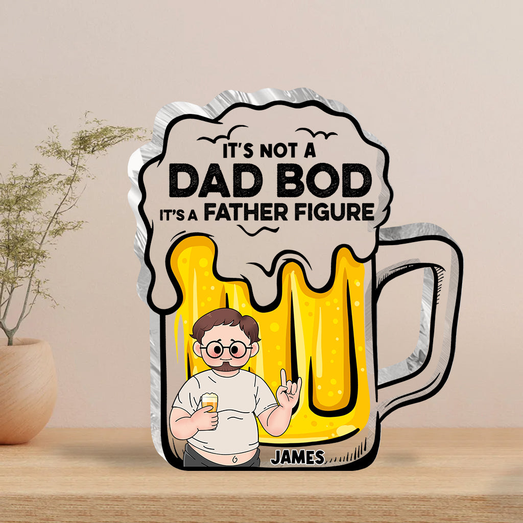 It's Not A Dad Bod - Personalized Father Custom Shaped Acrylic Plaque