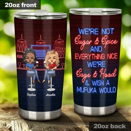We're Not Sugar And Spice And Everything Nice We're Sage And Hood - Personalized Bestie Tumbler