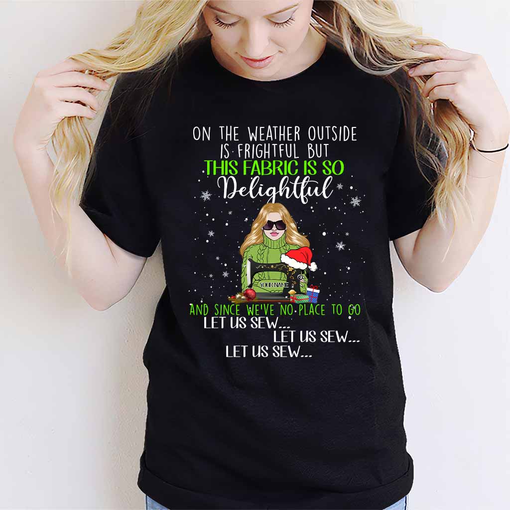 On The Weather Outside Is Frightful - Personalized Christmas Sewing T-shirt and Hoodie