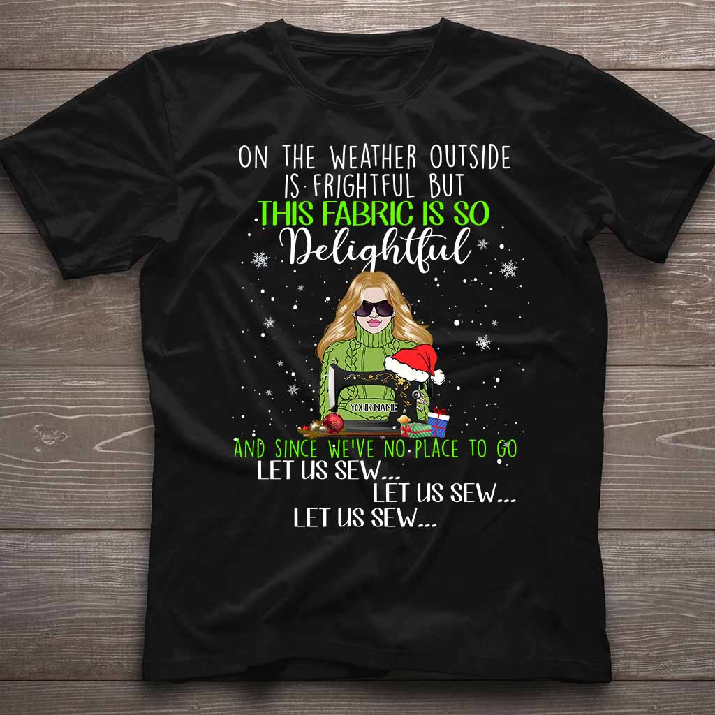 On The Weather Outside Is Frightful - Personalized Christmas Sewing T-shirt and Hoodie