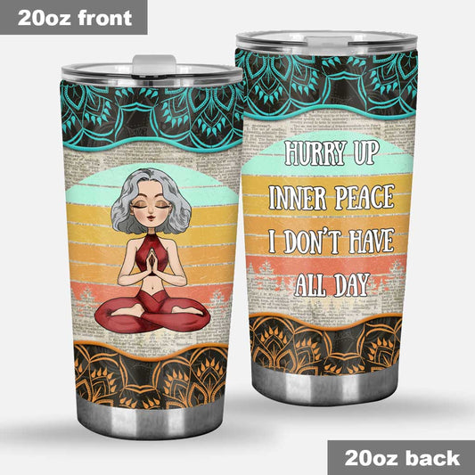 Hurry Up Inner Peace I Don't Have All Day - Personalized Yoga Tumbler