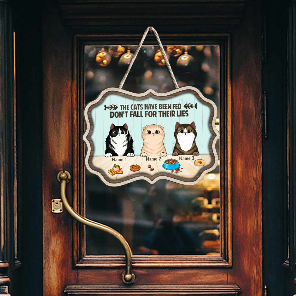 Les chats ont été nourris, ne croyez pas à leurs mensonges - Panneau en bois personnalisé pour chats