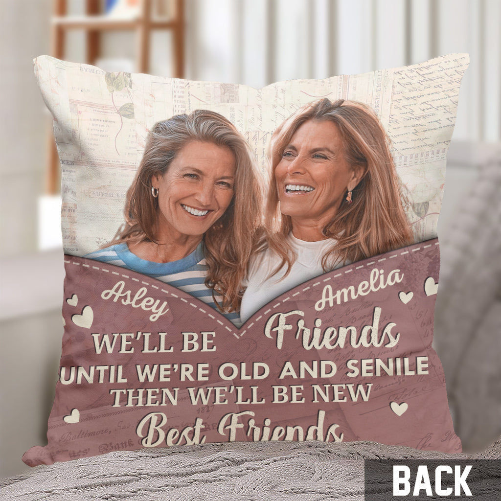 We'll Be Friends Until We're Old - Personalized Bestie Throw Pillow