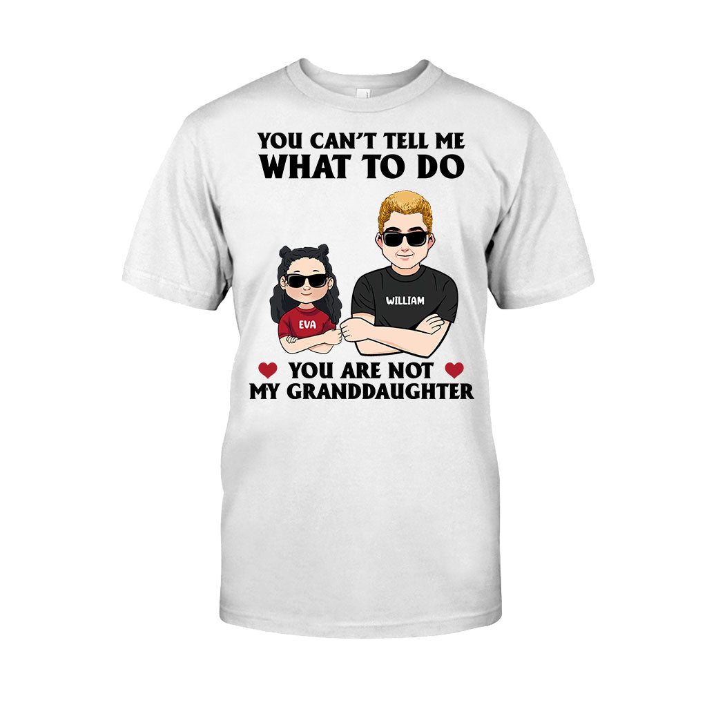 You Can't Tell Me What To Do - Gift for dad, grandpa, uncle, brother - Personalized T-shirt And Hoodie