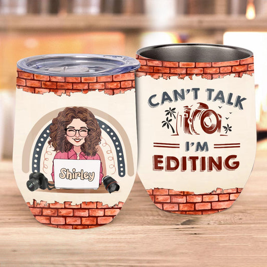 Can't Talk I'm Editing - Personalized Photography Wine Tumbler
