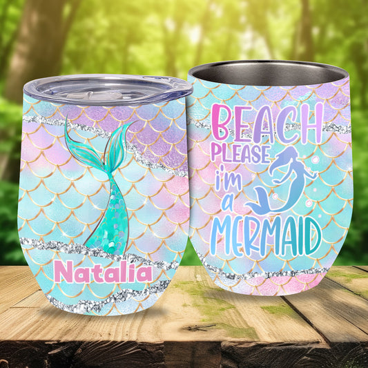 Beach Please I'm A Mermaid - Personalized Sea Lover Wine Tumbler