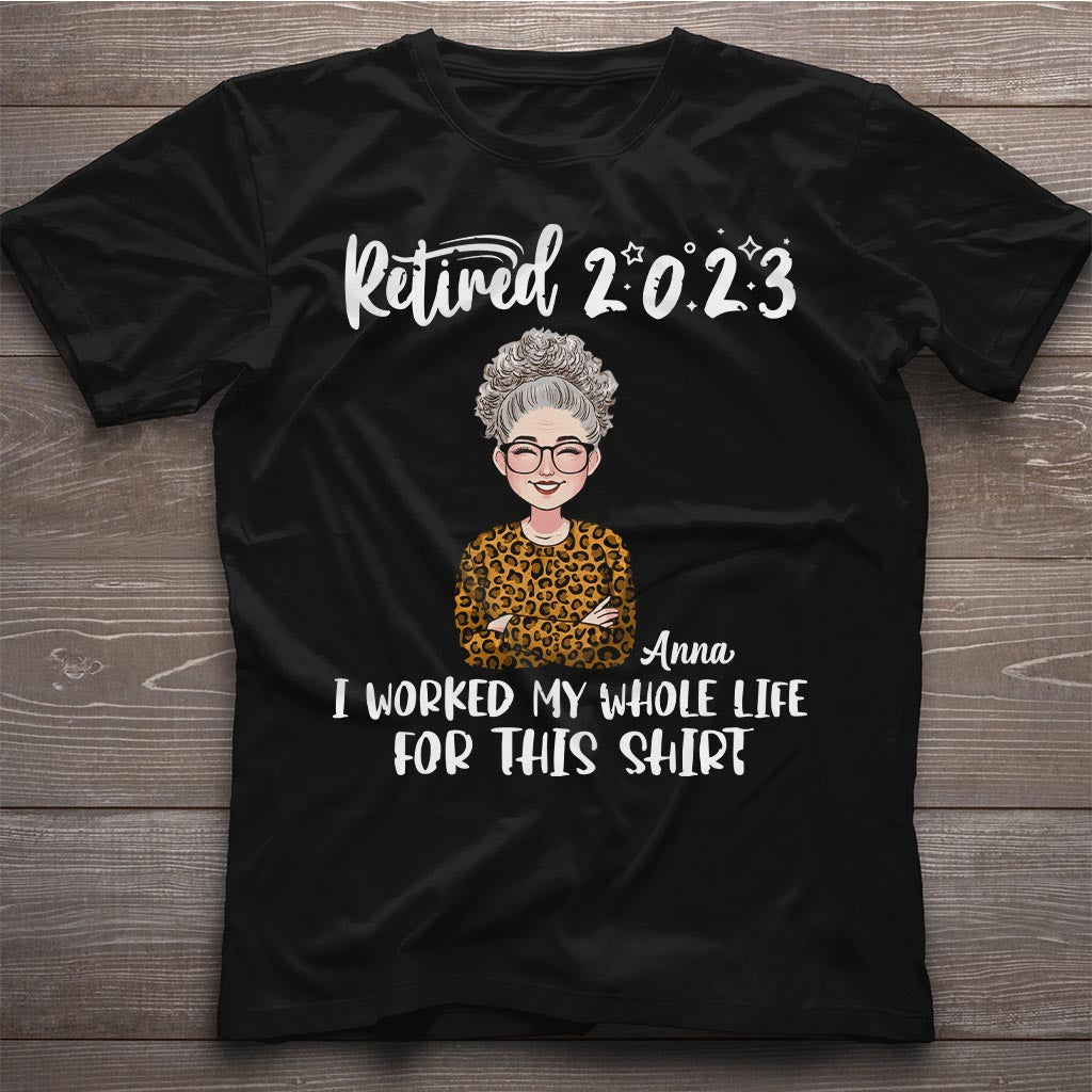 J'ai travaillé toute ma vie pour ce t-shirt - T-shirt et sweat à capuche personnalisés pour retraités