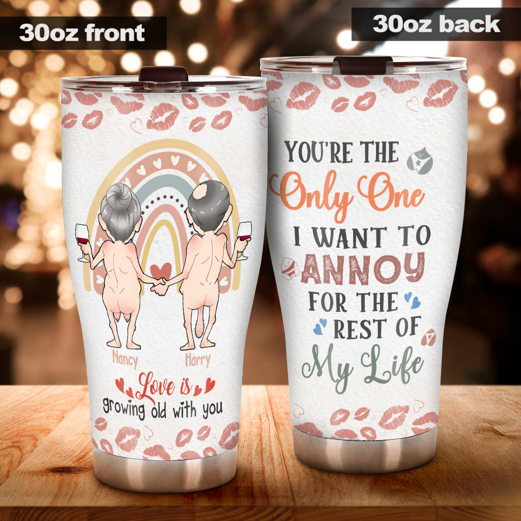 Love Is Growing Old WIth You You’re The Only One I Want To Annoy - Personalized Couple Tumbler