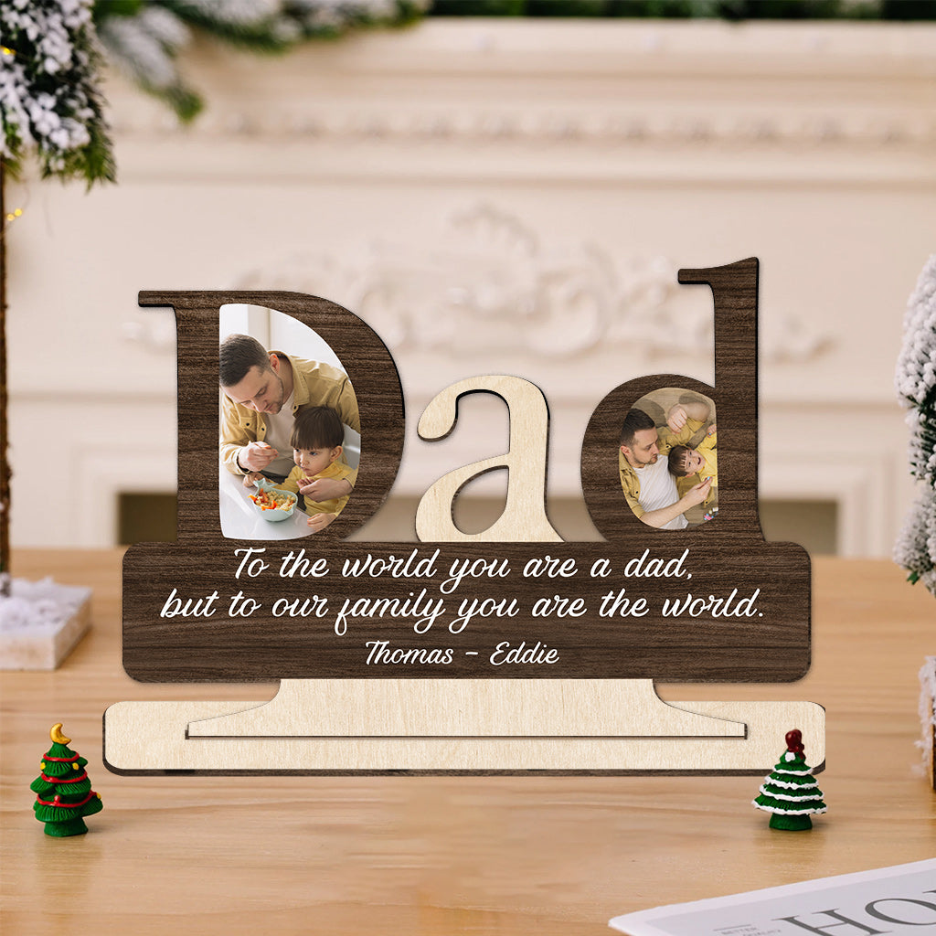 Dad, You Are The World - Personalized Father 1 Layered Big Freestanding