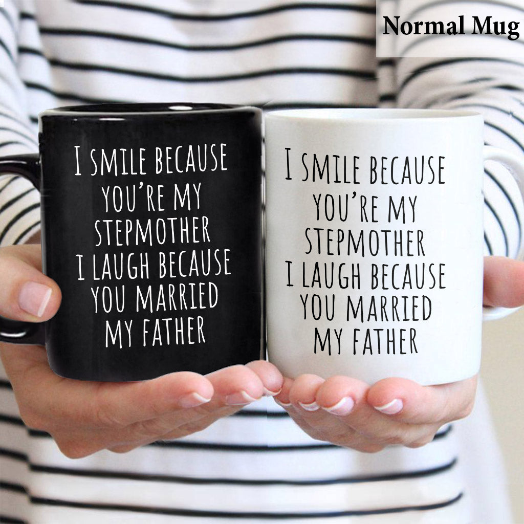 I Laugh Because You Married My Father - Step Mom Mug