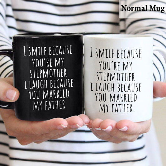 I Laugh Because You Married My Father - Step Mom Mug