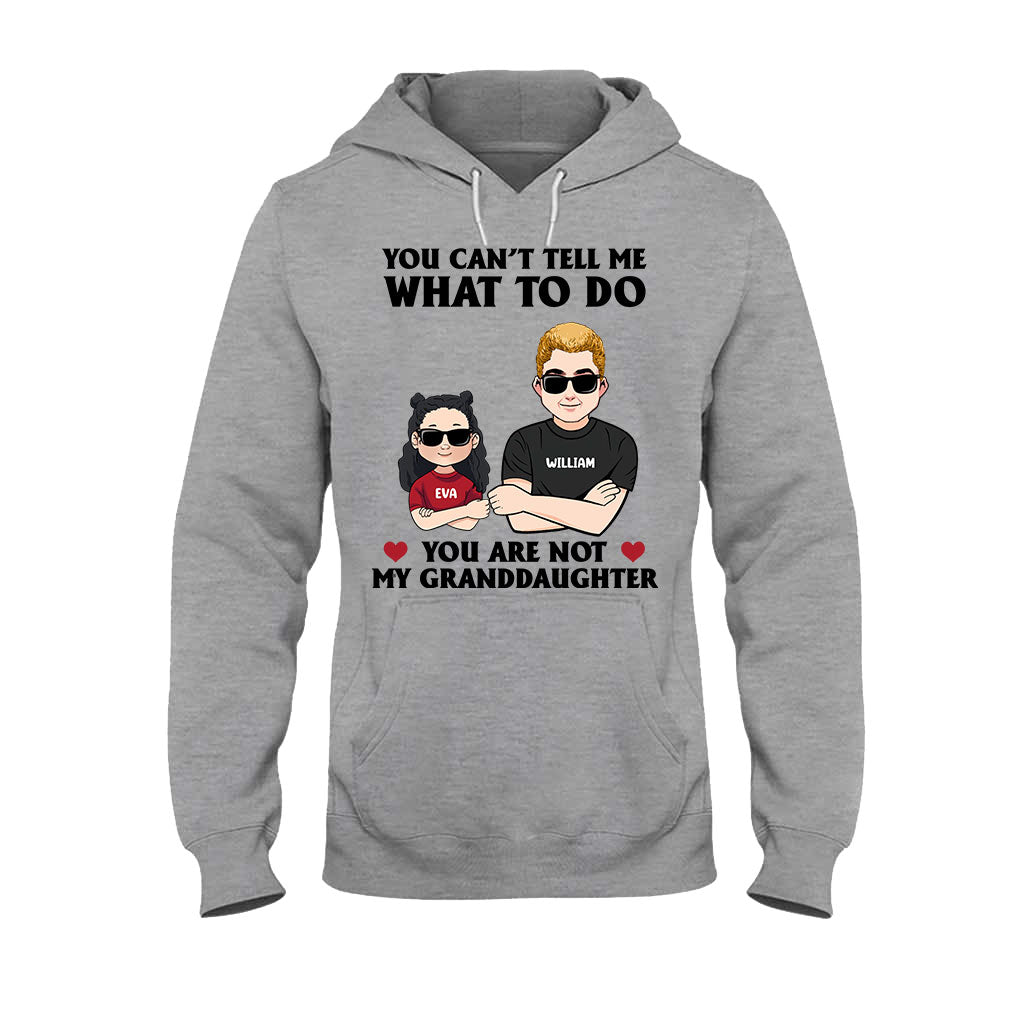 You Can't Tell Me What To Do - Gift for dad, grandpa, uncle, brother - Personalized T-shirt And Hoodie