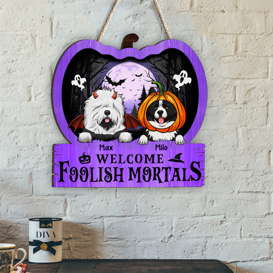 Welcome Foolish Mortal - Personalized Dog Wood Sign