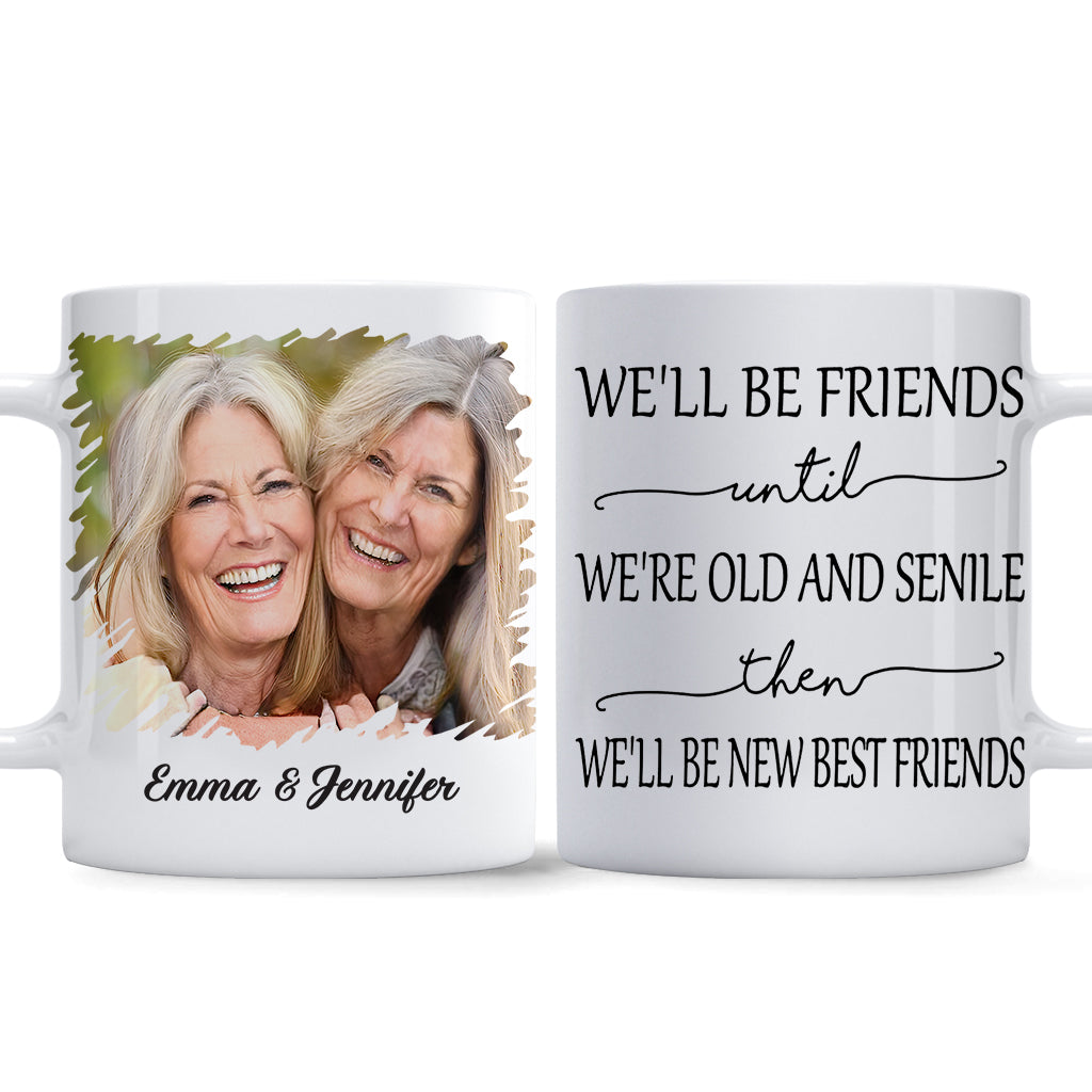 On sera amis jusqu'à la vieillesse et la sénile - Mug personnalisé pour meilleure amie