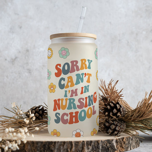 Sorry Can't I'm In Nursing School - Personalized Nurse Can Glass