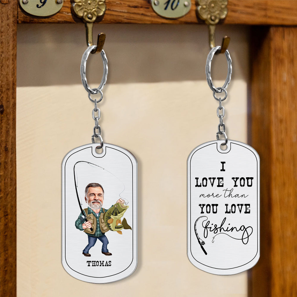Love You More - Fishing gift for dad, him, husband, grandpa - Personalized Stainless Steel Keychain