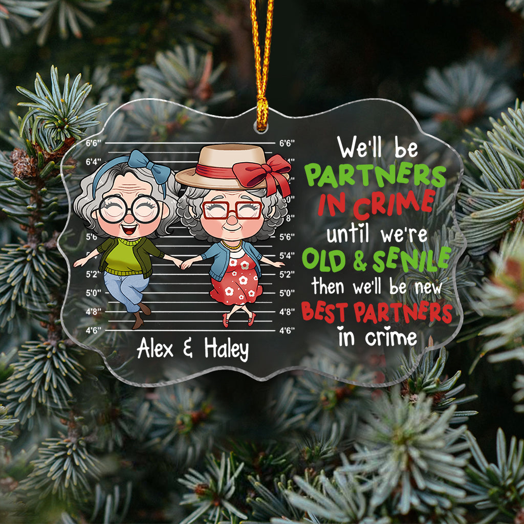 We Will Be Partners In Crime Until We Are Old And Senile - Personalized Bestie Transparent Ornament