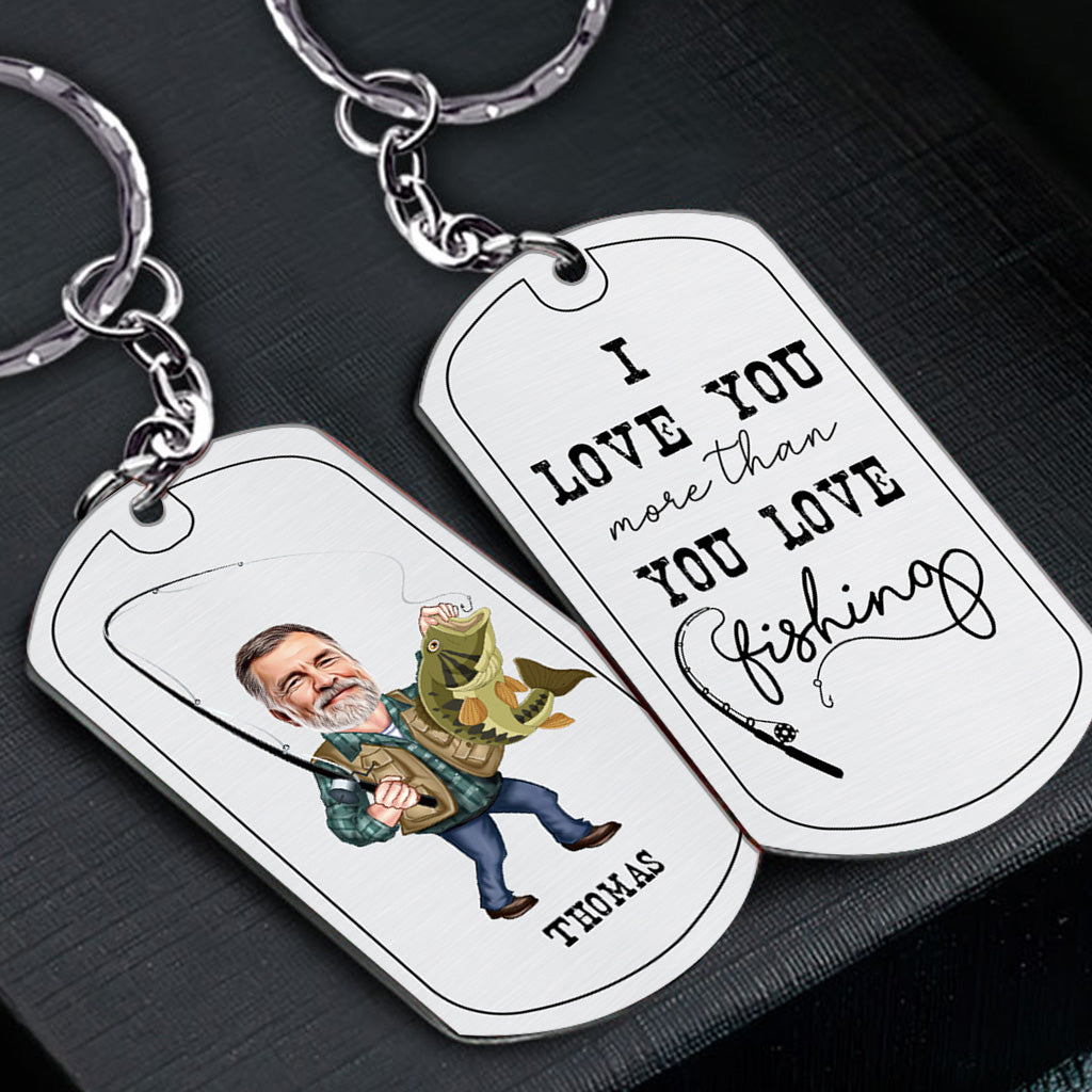 Love You More - Fishing gift for dad, him, husband, grandpa - Personalized Stainless Steel Keychain