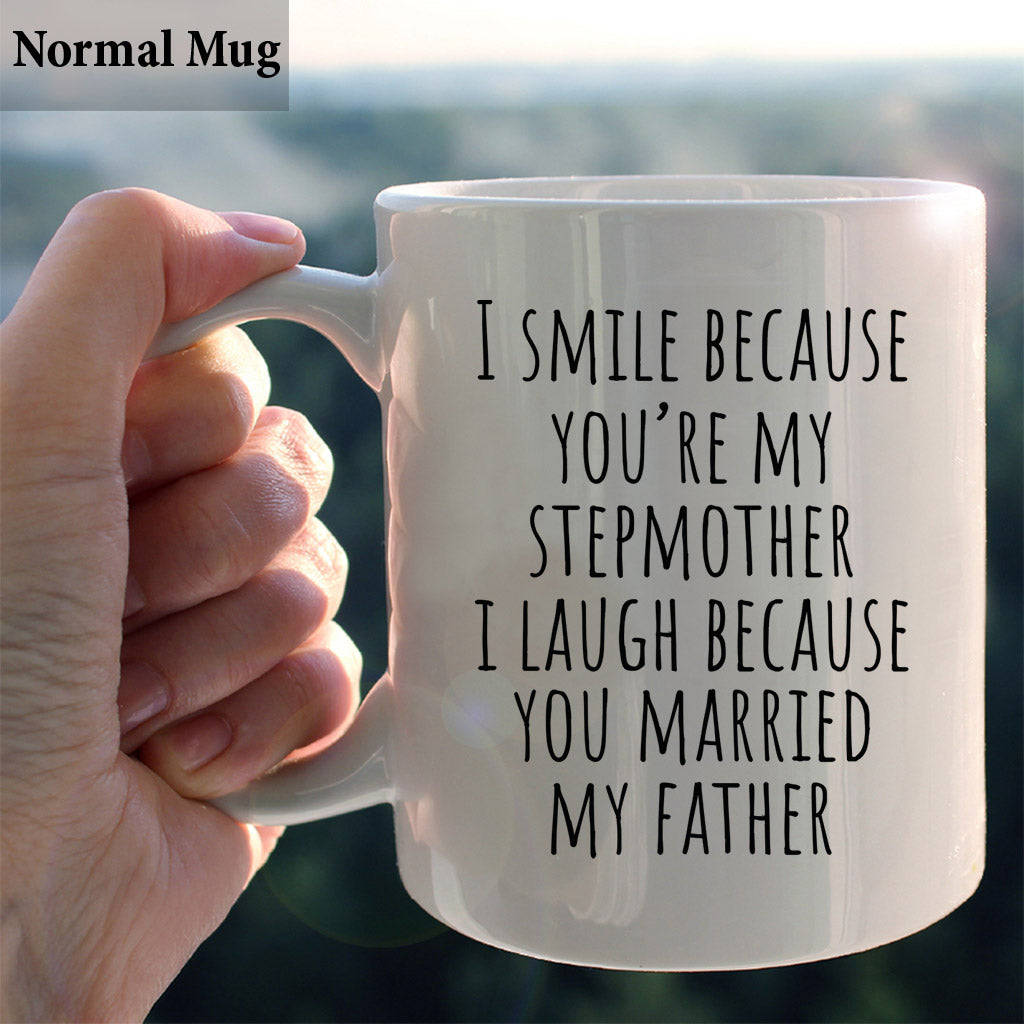 I Laugh Because You Married My Father - Step Mom Mug