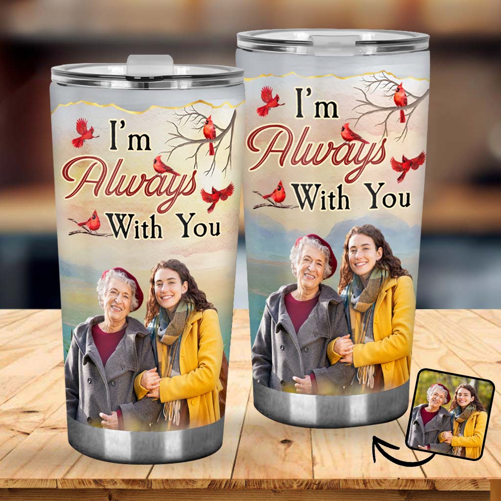 I'm Always With You - Personalized Memorial Tumbler