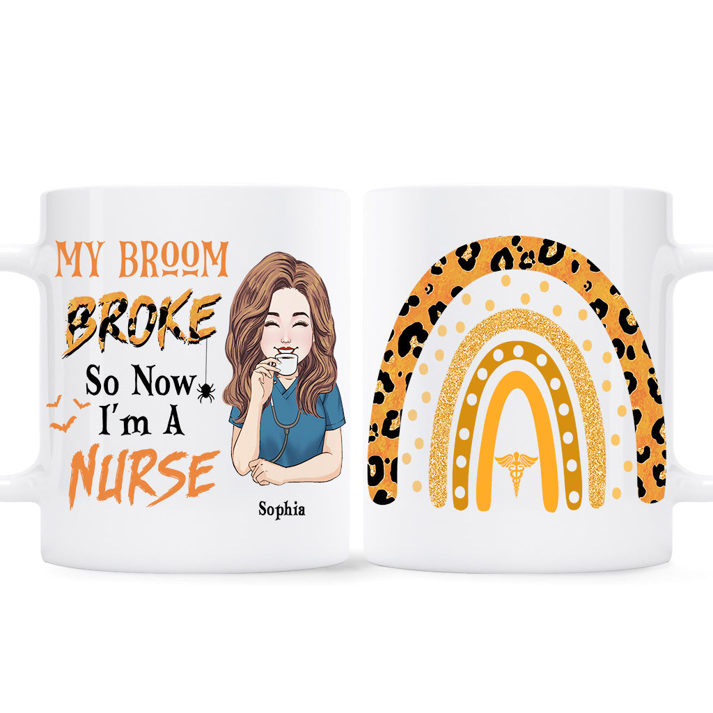 Mon balai est cassé, alors maintenant je suis infirmière - Mug personnalisé pour infirmière