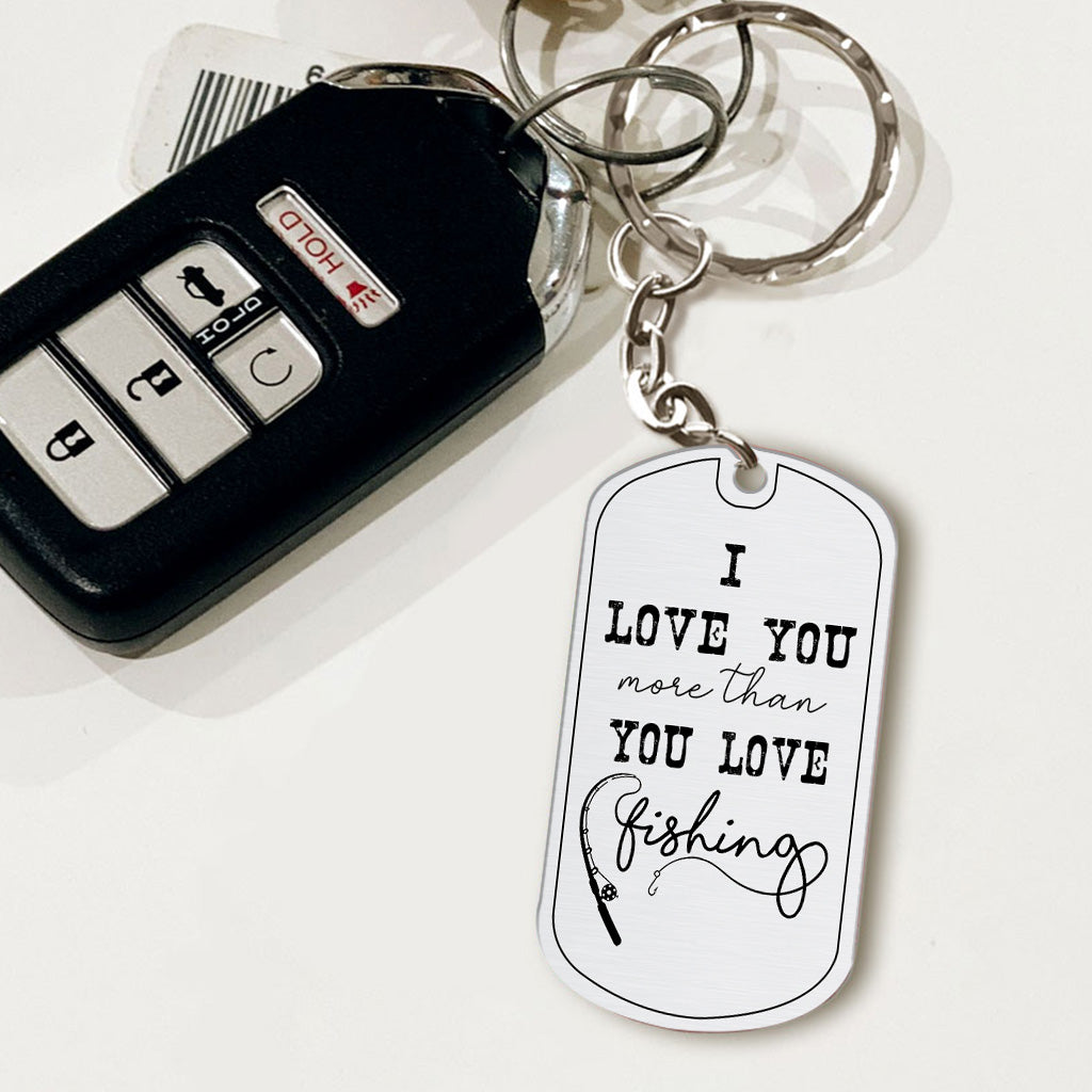 Love You More - Fishing gift for dad, him, husband, grandpa - Personalized Stainless Steel Keychain