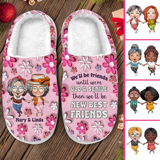 We Will Be Friends Until We Are Old And Senile - Gift for friend - Personalized Slippers