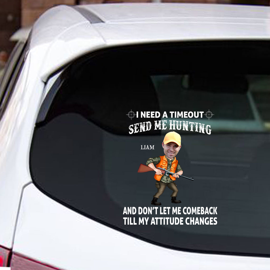 J'ai besoin d'une pause. Envoyez-moi chasser et ne me laissez pas revenir tant que mon attitude n'aura pas changé. - Autocollant de chasse personnalisé