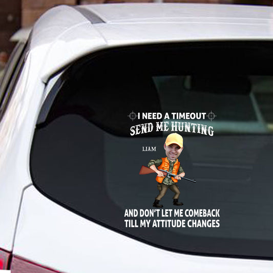 J'ai besoin d'une pause. Envoyez-moi chasser et ne me laissez pas revenir tant que mon attitude n'aura pas changé. - Autocollant de chasse personnalisé