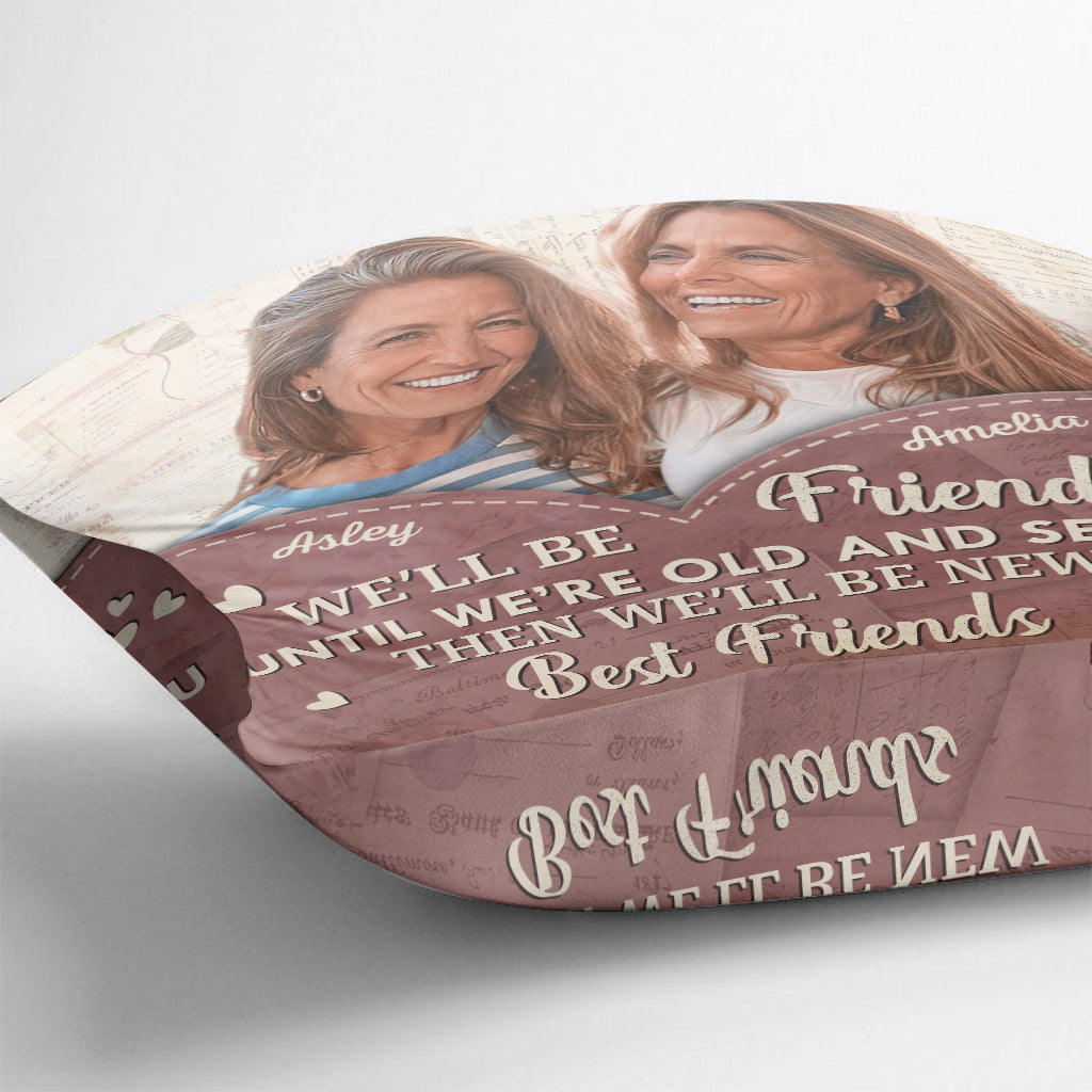 We'll Be Friends Until We're Old - Personalized Bestie Throw Pillow