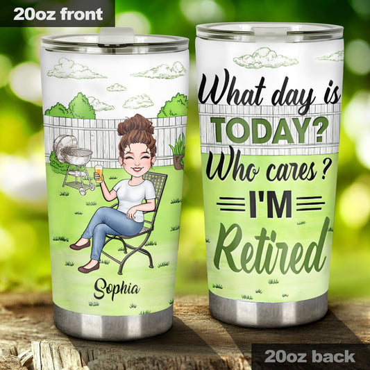 What Day Is Today Who Cares - Personalized Retired Tumbler