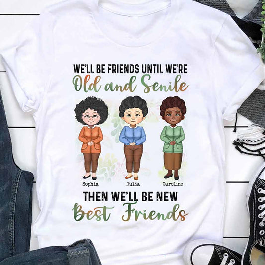 We'll Be Friends Until We're Old And Senile - Personalized Bestie T-shirt and Hoodie