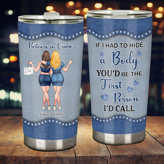 If I Had To Hide A Body - Personalized Bestie Tumbler